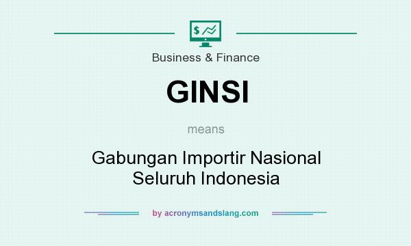 What does GINSI mean? It stands for Gabungan Importir Nasional Seluruh Indonesia