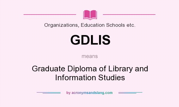 What does GDLIS mean? It stands for Graduate Diploma of Library and Information Studies