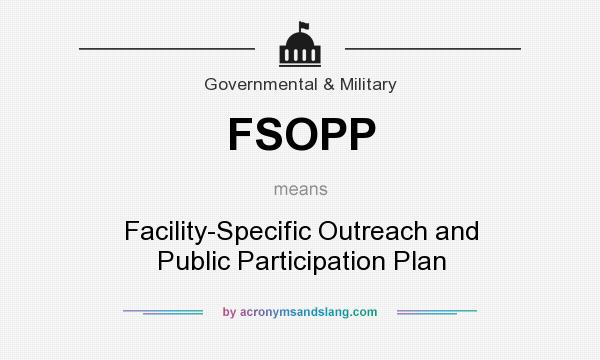 What does FSOPP mean? It stands for Facility-Specific Outreach and Public Participation Plan