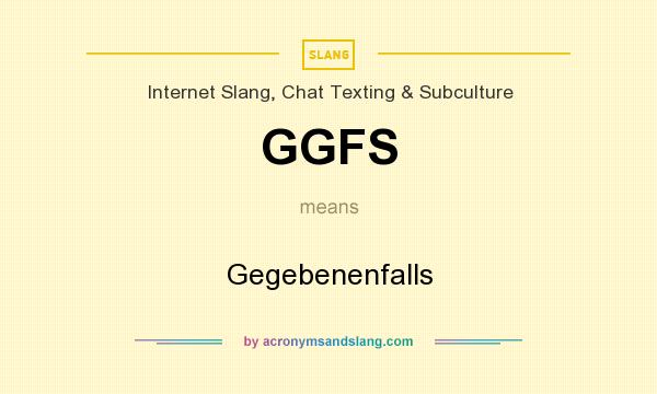 What does GGFS mean? It stands for Gegebenenfalls