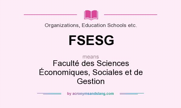 What does FSESG mean? It stands for Faculté des Sciences Économiques, Sociales et de Gestion