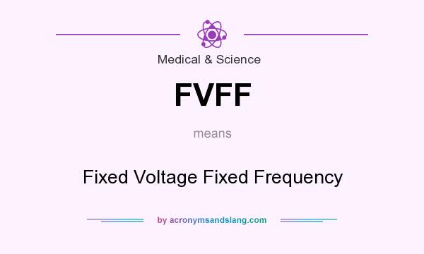 What does FVFF mean? It stands for Fixed Voltage Fixed Frequency