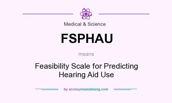 What does FSPHAU mean? It stands for Feasibility Scale for Predicting Hearing Aid Use
