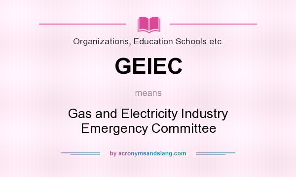 What does GEIEC mean? It stands for Gas and Electricity Industry Emergency Committee