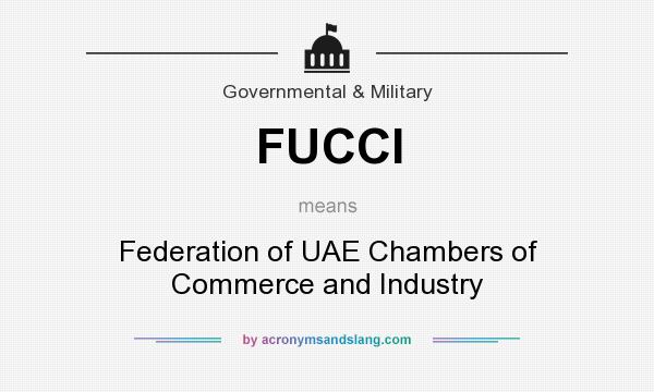 What does FUCCI mean? It stands for Federation of UAE Chambers of Commerce and Industry