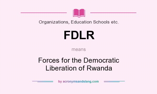 What does FDLR mean? It stands for Forces for the Democratic Liberation of Rwanda