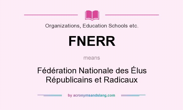 What does FNERR mean? It stands for Fédération Nationale des Élus Républicains et Radicaux