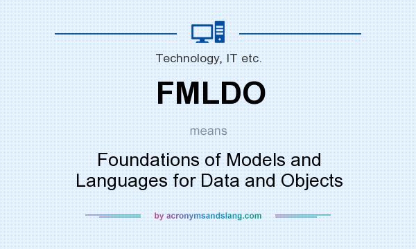 What does FMLDO mean? It stands for Foundations of Models and Languages for Data and Objects