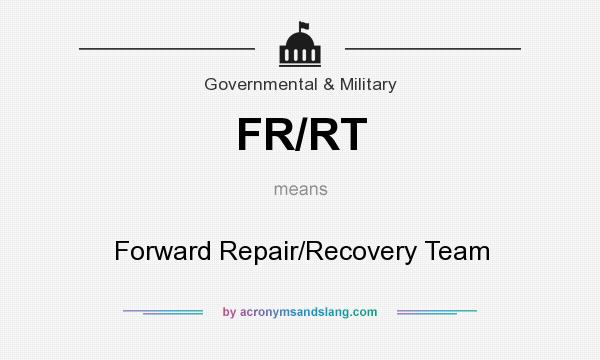 What does FR/RT mean? It stands for Forward Repair/Recovery Team