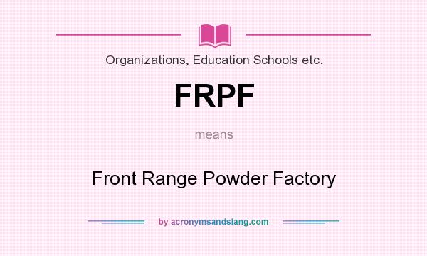 What does FRPF mean? It stands for Front Range Powder Factory