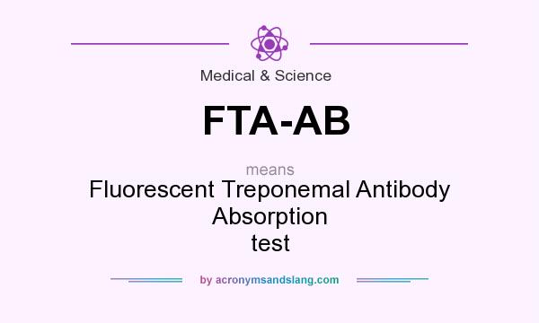 What does FTA-AB mean? It stands for Fluorescent Treponemal Antibody Absorption test