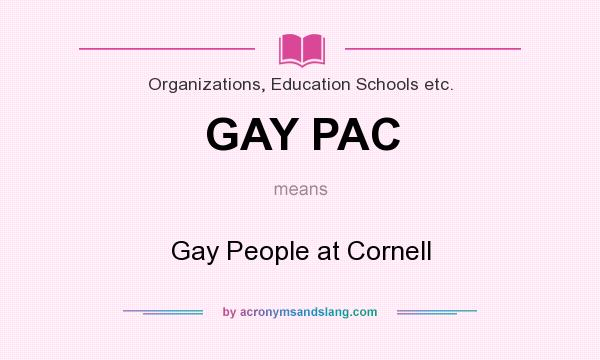 What does GAY PAC mean? It stands for Gay People at Cornell