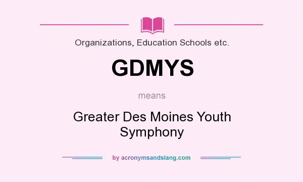 What does GDMYS mean? It stands for Greater Des Moines Youth Symphony