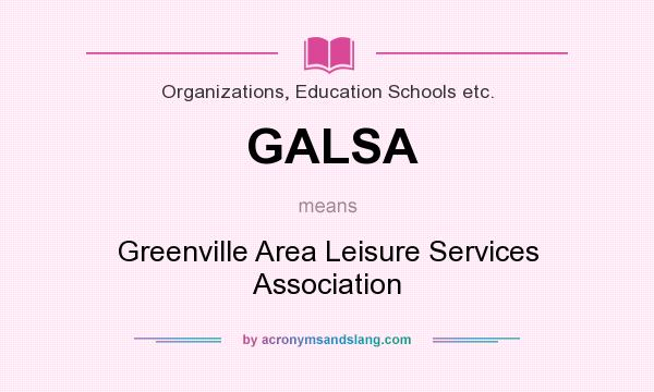What does GALSA mean? It stands for Greenville Area Leisure Services Association