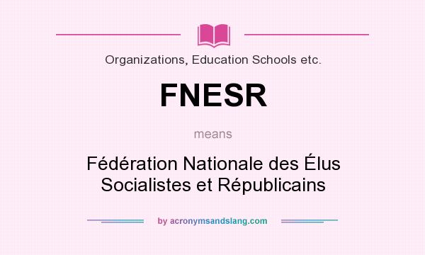 What does FNESR mean? It stands for Fédération Nationale des Élus Socialistes et Républicains