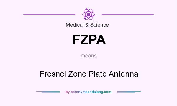 What does FZPA mean? It stands for Fresnel Zone Plate Antenna