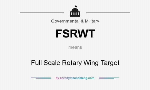 What does FSRWT mean? It stands for Full Scale Rotary Wing Target