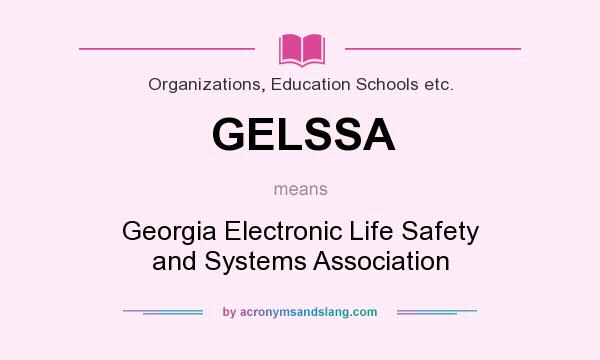 What does GELSSA mean? It stands for Georgia Electronic Life Safety and Systems Association