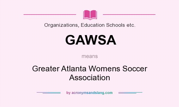 What does GAWSA mean? It stands for Greater Atlanta Womens Soccer Association