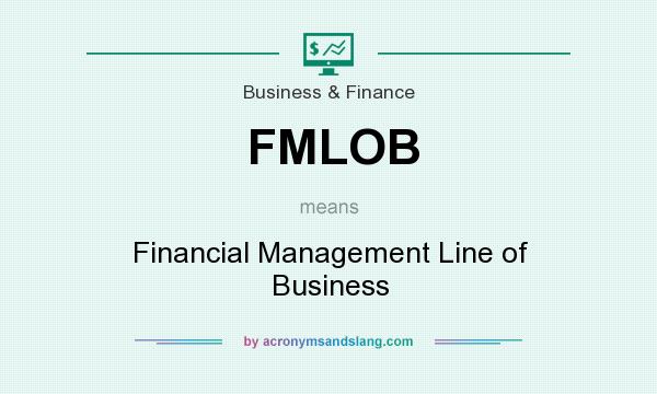 What does FMLOB mean? It stands for Financial Management Line of Business