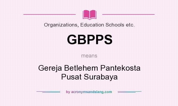 What does GBPPS mean? It stands for Gereja Betlehem Pantekosta Pusat Surabaya