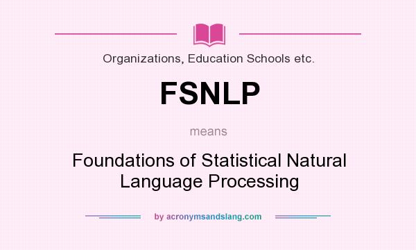 What does FSNLP mean? It stands for Foundations of Statistical Natural Language Processing