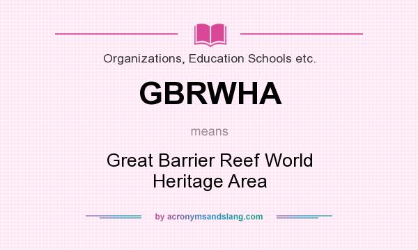 What does GBRWHA mean? It stands for Great Barrier Reef World Heritage Area
