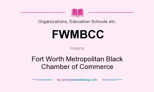 What does FWMBCC mean? It stands for Fort Worth Metropolitan Black Chamber of Commerce