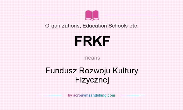 What does FRKF mean? It stands for Fundusz Rozwoju Kultury Fizycznej