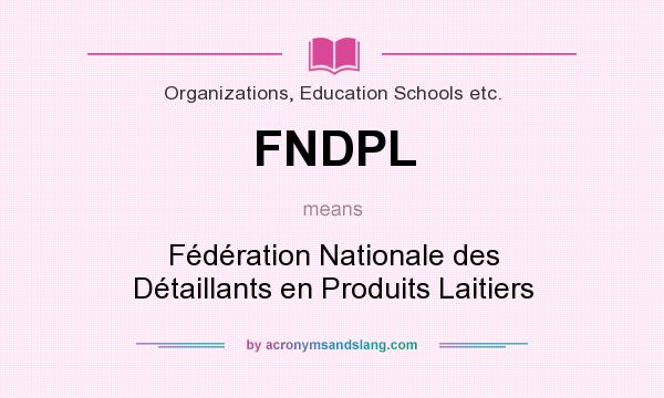 What does FNDPL mean? It stands for Fédération Nationale des Détaillants en Produits Laitiers