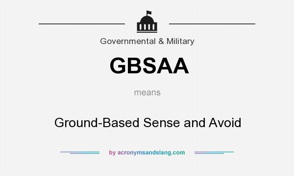What does GBSAA mean? It stands for Ground-Based Sense and Avoid