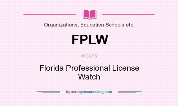 What does FPLW mean? It stands for Florida Professional License Watch