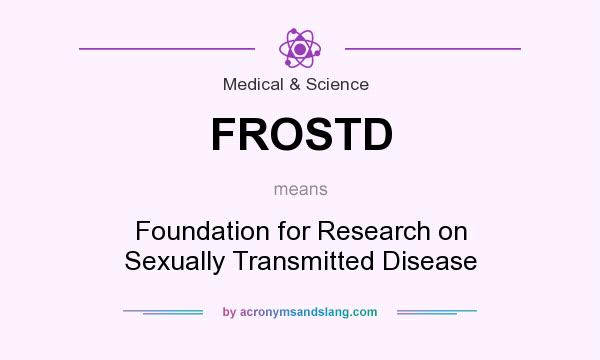 What does FROSTD mean? It stands for Foundation for Research on Sexually Transmitted Disease