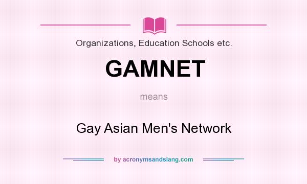 What does GAMNET mean? It stands for Gay Asian Men`s Network