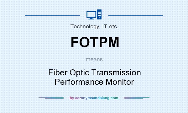 What does FOTPM mean? It stands for Fiber Optic Transmission Performance Monitor