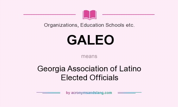 What does GALEO mean? It stands for Georgia Association of Latino Elected Officials