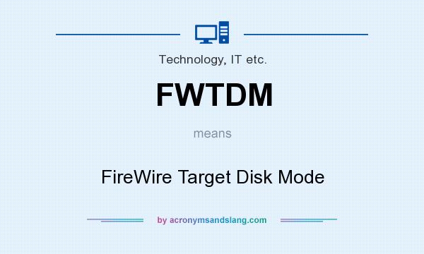 What does FWTDM mean? It stands for FireWire Target Disk Mode