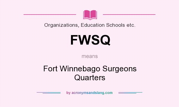 What does FWSQ mean? It stands for Fort Winnebago Surgeons Quarters