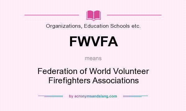 What does FWVFA mean? It stands for Federation of World Volunteer Firefighters Associations