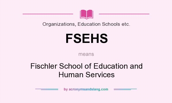 What does FSEHS mean? It stands for Fischler School of Education and Human Services
