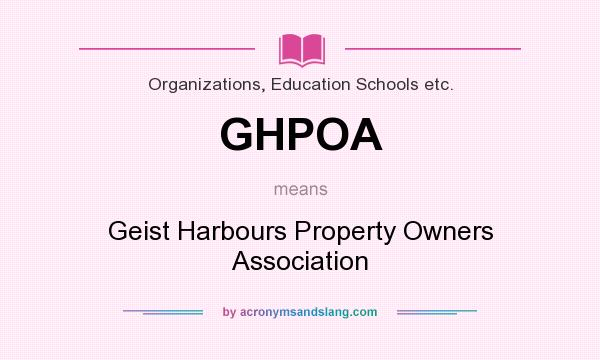 What does GHPOA mean? It stands for Geist Harbours Property Owners Association