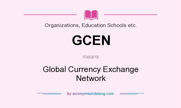 What does GCEN mean? It stands for Global Currency Exchange Network
