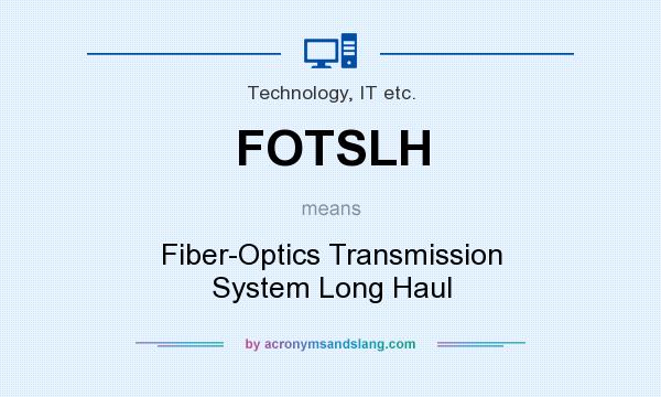 What does FOTSLH mean? It stands for Fiber-Optics Transmission System Long Haul