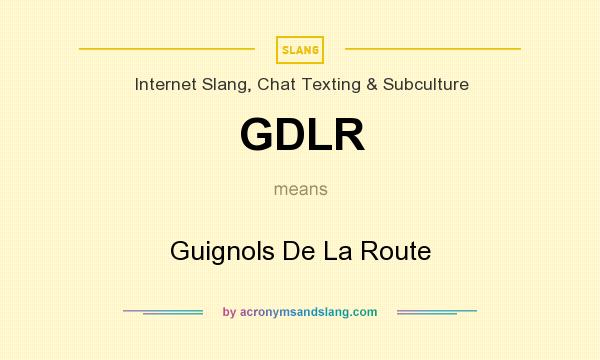 What does GDLR mean? It stands for Guignols De La Route