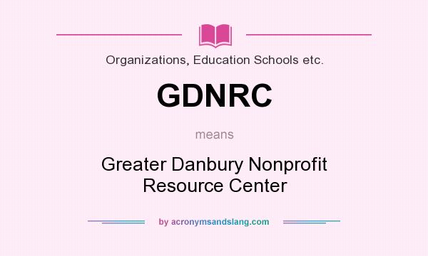 What does GDNRC mean? It stands for Greater Danbury Nonprofit Resource Center