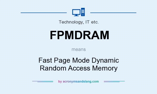 What does FPMDRAM mean? It stands for Fast Page Mode Dynamic Random Access Memory