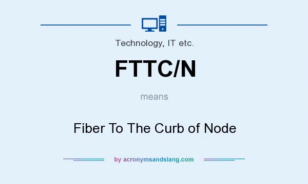 What does FTTC/N mean? It stands for Fiber To The Curb of Node
