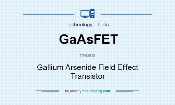 What does GaAsFET mean? It stands for Gallium Arsenide Field Effect Transistor