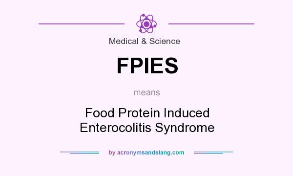 What does FPIES mean? It stands for Food Protein Induced Enterocolitis Syndrome