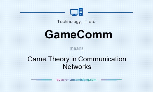 What does GameComm mean? It stands for Game Theory in Communication Networks